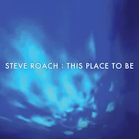 Steve Roach — This Place To Be — обложка